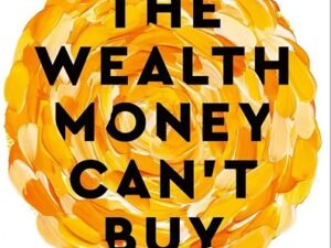 The Wealth Money Cannot Buy