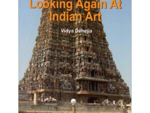 Looking Again at Indian Art: A Journey Through India’s Artistic Heritage – Vidya Dahejia | Publications Division
