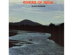 The Mighty and Mystical Rivers of India – Stories, History & Legends | By Alaka Shankar | Illustrated Edition by Government of India Publications